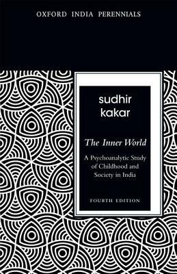 The Inner World: A Psychoanalytic Study of Childhood and Society in India by Sudhir Kakar