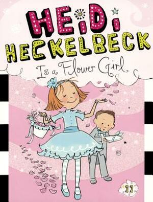Heidi Heckelbeck Is a Flower Girl by Wanda Coven