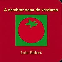 A sembrar sopa de verduras by Lois Ehlert, Lois Ehlert