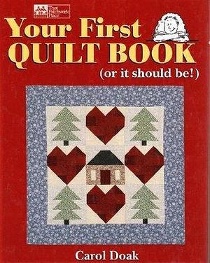 Your First Quilt Book: by Carol Doak, Carol Doak