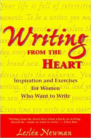 Writing from the Heart: Inspiration and Exercises for Women Who Want to Write by Lesléa Newman