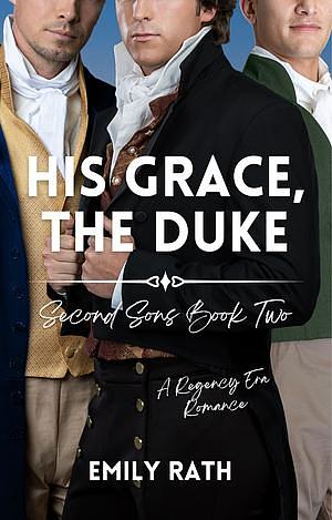 His Grace, The Duke: A Regency Reverse Harem Romance by Emily Rath