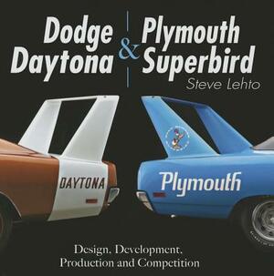 Dodge Daytona and Plymouth Superbird: Design, Development, Production and Competition by Steve Lehto
