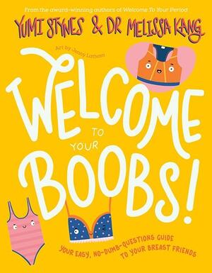 Welcome to Your Boobs: Your Easy, No-Dumb-questions Guide to Your Breast Friends by Melissa Kang, Yumi Stynes