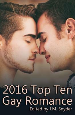 2016 Top Ten Gay Romance by Becky Black, J.D. Walker, Michael P. Thomas, Tinnean, J.M. Snyder, T.A. Creech, Shawn Lane, A.R. Moler, JL Merrow, Terry O'Reilly, Rebecca James