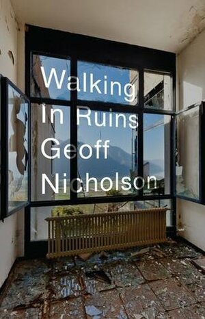 Walking In Ruins by Geoff Nicholson