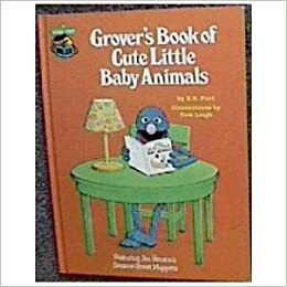 Grover's Book Of Cute Little Baby Animals by B.G. Ford