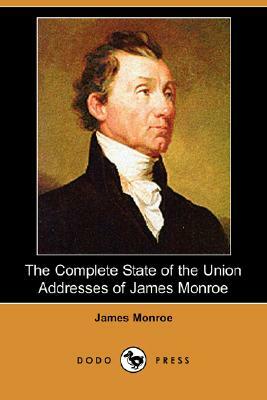 The Complete State of the Union Addresses of James Monroe (Dodo Press) by James Monroe