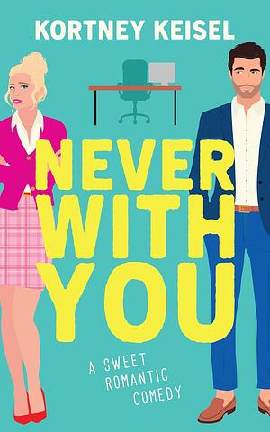 Never With You by Kortney Keisel