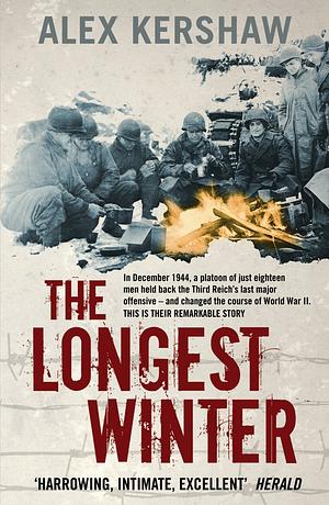 The Longest Winter: The Battle of the Bulge and the Epic Story of World War II's Most Decorated Platoon by Alex Kershaw