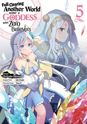 Full Clearing Another World under a Goddess with Zero Believers (Manga) Volume 5 by Hakuto Shiroi, Isle Osaki