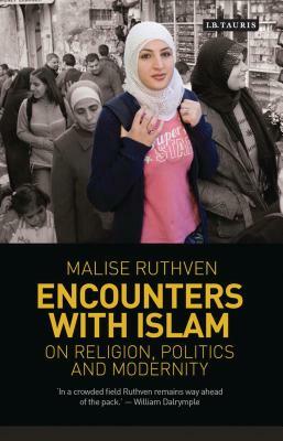 Encounters with Islam: On Religion, Politics and Modernity by Malise Ruthven