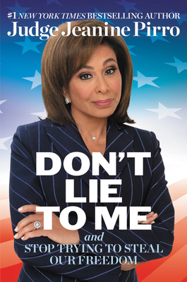 Don't Lie to Me: And Stop Trying to Steal Our Freedom by Jeanine Pirro