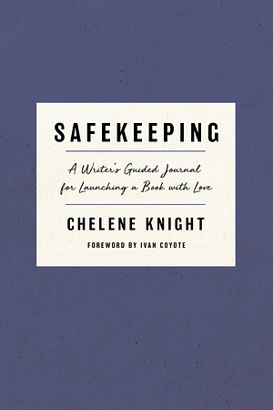 Safekeeping: A Writer's Guided Journal to Launching a Book with Love by Chelene Knight