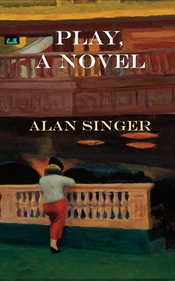 Play, A Novel by Alan Singer