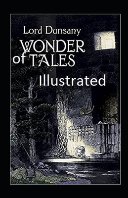 Wonder of Tales Illustrated by Lord Dunsany