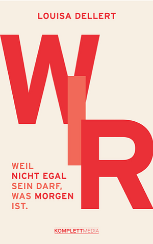 Wir: Weil nicht egal sein darf, was morgen ist. by Louisa Dellert