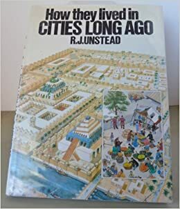 How They Lived in Cities Long Ago by R.J. Unstead, Adrian Sington