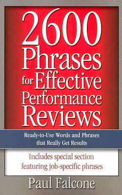 2600 Phrases for Effective Performance Reviews: Ready-to-Use Words and Phrases That Really Get Results by Paul Falcone