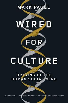 Wired for Culture: Origins of the Human Social Mind by Mark Pagel