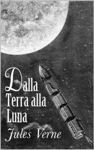 Dalla terra alla luna by Jules Verne