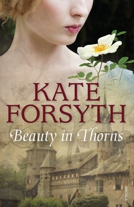 Beauty in Thorns by Kate Forsyth