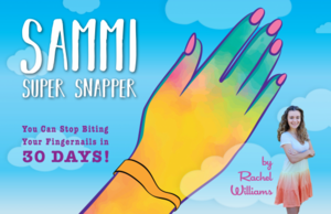 Sammi Super Snapper: You Can Stop Biting Your Fingernails in 30 Days! by Rachel Williams, Rachel Williams