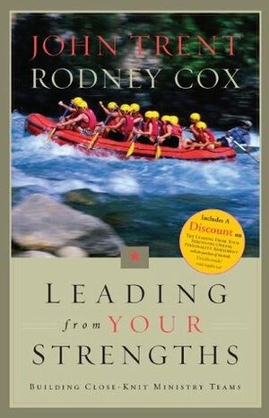 Leading From Your Strengths: Ministry Teams: Building Close-Knit Ministry Teams by Rodney Cox, Eric Tooker