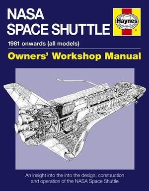 NASA Space Shuttle Manual: An Insight into the Design, Construction and Operation of the NASA Space Shuttle by David Baker