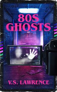 80s Ghosts by V.S. Lawrence