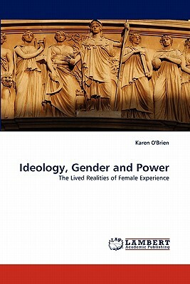 Ideology, Gender and Power by Karen O'Brien