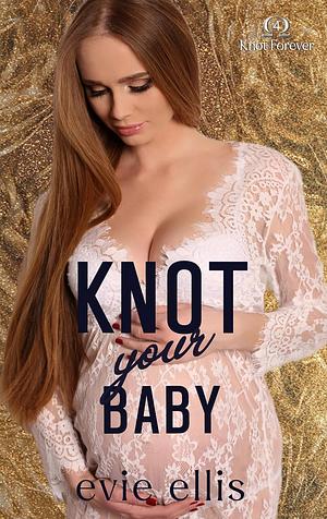Knot Your Baby by Evie Ellis