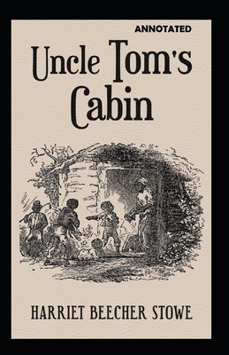 Uncle Toms Cabin Annotated by Harriet Beecher Stowe