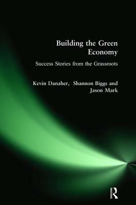 Building the Green Economy: Success Stories from the Grassroots by Kevin Danaher