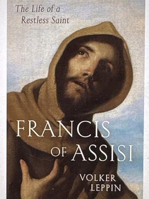 Francis of Assisi: The Life of a Restless Saint by Volker Leppin