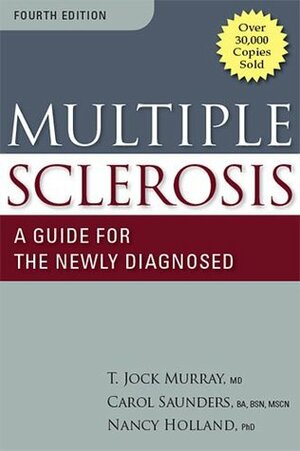 Multiple Sclerosis: A Guide for the Newly Diagnosed by Nancy J. Holland, T. Jock Murray, Carol Saunders