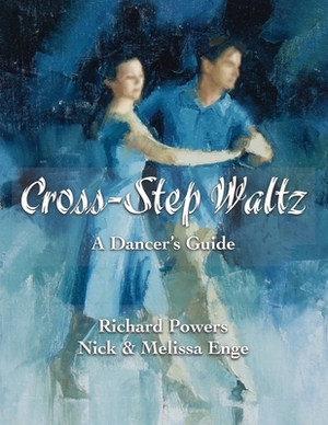 Cross-Step Waltz: A Dancer's Guide by Melissa Enge, Nick Enge, Richard Powers