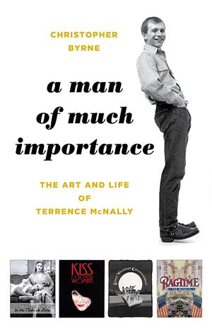 A Man of Much Importance: The Life and Art of Terrence McNally by Christopher Byrne