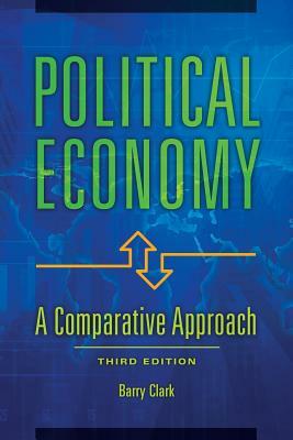 Political Economy: A Comparative Approach, 3rd Edition by Barry Clark