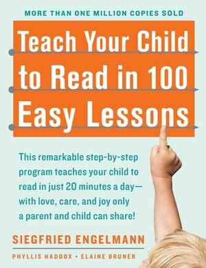 Teach Your Child to Read in 100 Easy Lessons by Elaine Bruner, Siegfried Engelmann, Phyllis Haddox