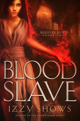 Blood Slave by Izzy Shows