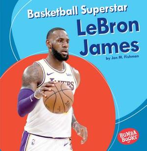 Basketball Superstar Lebron James by Jon M. Fishman
