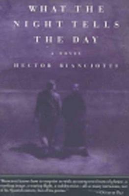 The What the Night Tells the Day by Hector Bianciotti