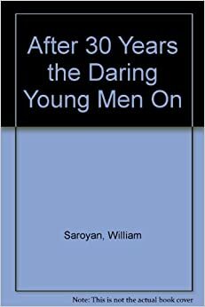 After 30 Years: The Daring Young Man on the Flying Trapeze by William Saroyan