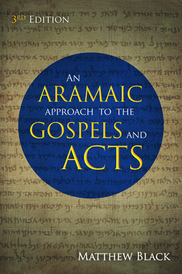 An Aramaic Approach to the Gospels and Acts, 3rd Edition by Matthew Black