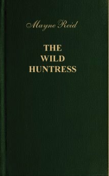 The Wild Huntress by Thomas Mayne Reid