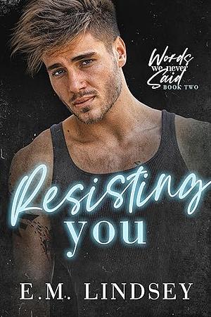 Resisting You by E.M. Lindsey