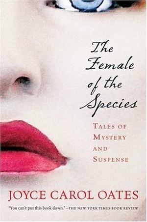 The Female Of The Species by Joyce Carol Oates