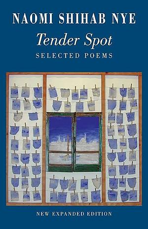Tender Spot: Selected Poems by Naomi Shihab Nye