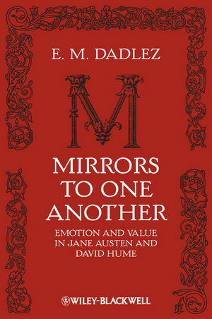 Mirrors to One Another: Emotion and Value in Jane Austen and David Hume by E.M. Dadlez